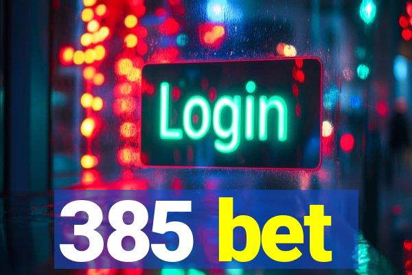 385 bet